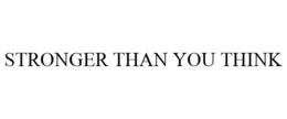 STRONGER THAN YOU THINK trademark