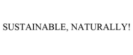 SUSTAINABLE, NATURALLY! trademark