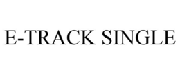 E-TRACK SINGLE trademark