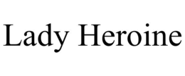LADY HEROINE trademark