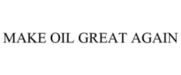 MAKE OIL GREAT AGAIN trademark