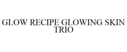GLOW RECIPE GLOWING SKIN TRIO trademark