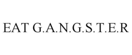 EAT G·A·N·G·S·T·E·R trademark