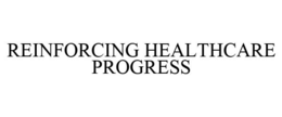 REINFORCING HEALTHCARE PROGRESS trademark