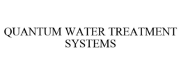 QUANTUM WATER TREATMENT SYSTEMS trademark