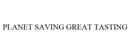 PLANET SAVING GREAT TASTING trademark