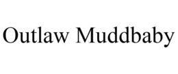 OUTLAW MUDDBABY trademark