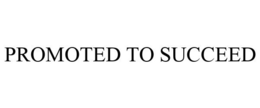 PROMOTED TO SUCCEED trademark