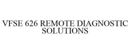 VFSE 626 REMOTE DIAGNOSTIC SOLUTIONS trademark