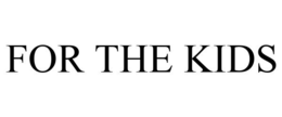 FOR THE KIDS trademark