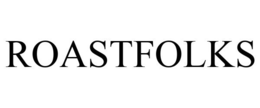 ROASTFOLKS trademark