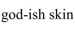GOD-ISH SKIN trademark