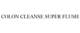COLON CLEANSE SUPER FLUSH trademark