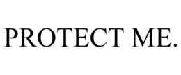 PROTECT ME. trademark