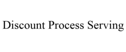 DISCOUNT PROCESS SERVING trademark