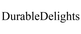 DURABLEDELIGHTS trademark