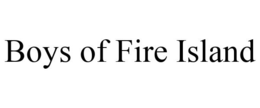 BOYS OF FIRE ISLAND trademark