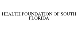 HEALTH FOUNDATION OF SOUTH FLORIDA trademark