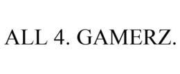 ALL 4. GAMERZ. trademark