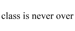 CLASS IS NEVER OVER trademark