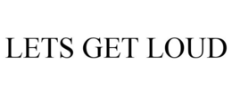 LETS GET LOUD trademark