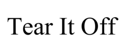 TEAR IT OFF trademark