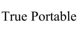 TRUE PORTABLE trademark