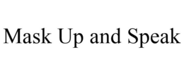 MASK UP AND SPEAK trademark
