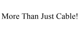 MORE THAN JUST CABLE! trademark