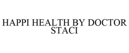 HAPPI HEALTH BY DOCTOR STACI trademark