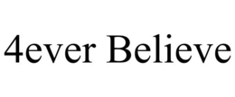 4EVER BELIEVE trademark