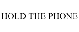 HOLD THE PHONE trademark