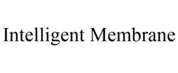 INTELLIGENT MEMBRANE trademark