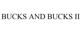 BUCKS AND BUCKS II trademark
