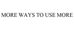 MORE WAYS TO USE MORE trademark