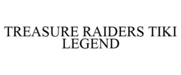 TREASURE RAIDERS TIKI LEGEND trademark