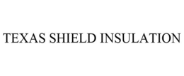 TEXAS SHIELD INSULATION trademark