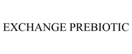 EXCHANGE PREBIOTIC trademark
