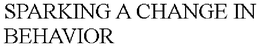 SPARKING A CHANGE IN BEHAVIOR trademark