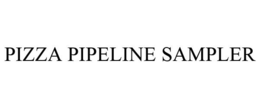 PIZZA PIPELINE SAMPLER trademark