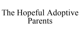 THE HOPEFUL ADOPTIVE PARENTS trademark