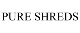 PURE SHREDS trademark