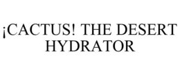 ¡CACTUS! THE DESERT HYDRATOR trademark