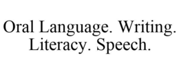 ORAL LANGUAGE. WRITING. LITERACY. SPEECH. trademark