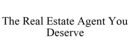 THE REAL ESTATE AGENT YOU DESERVE trademark