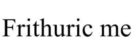FRITHURIC ME trademark
