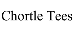 CHORTLE TEES trademark