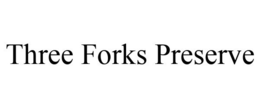 THREE FORKS PRESERVE FOREST RESTORATION trademark
