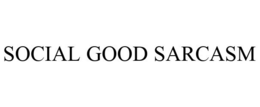SOCIAL GOOD SARCASM trademark