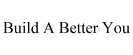 BUILD A BETTER YOU trademark
